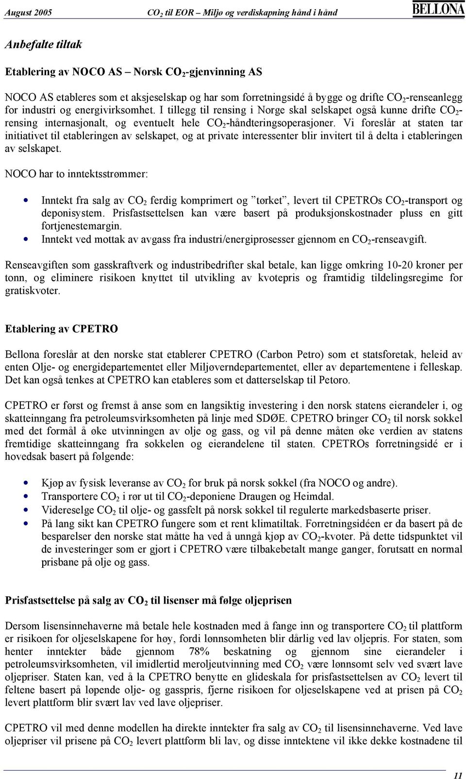 Vi foreslår at staten tar initiativet til etableringen av selskapet, og at private interessenter blir invitert til å delta i etableringen av selskapet.