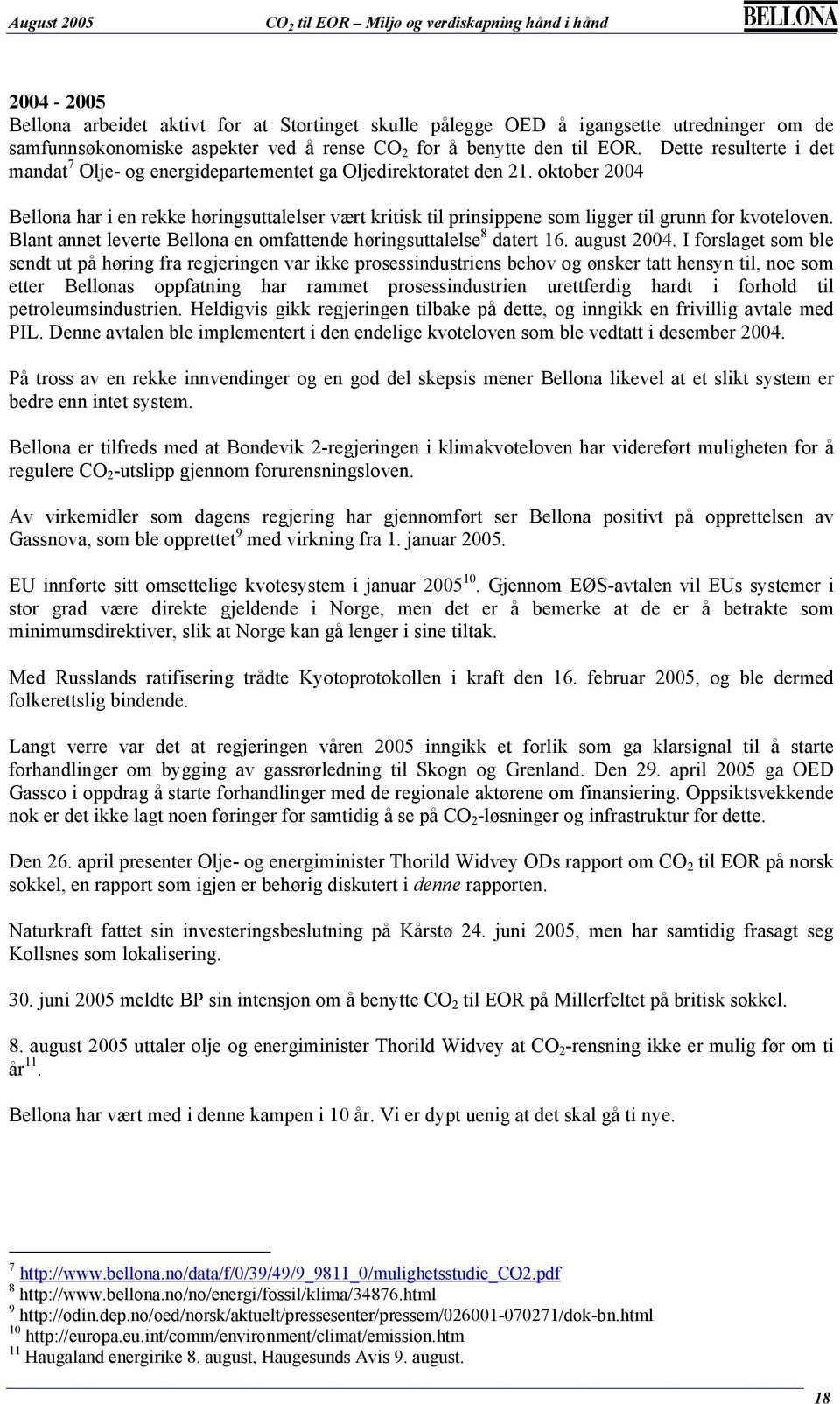 oktober 2004 Bellona har i en rekke høringsuttalelser vært kritisk til prinsippene som ligger til grunn for kvoteloven. Blant annet leverte Bellona en omfattende høringsuttalelse 8 datert 16.