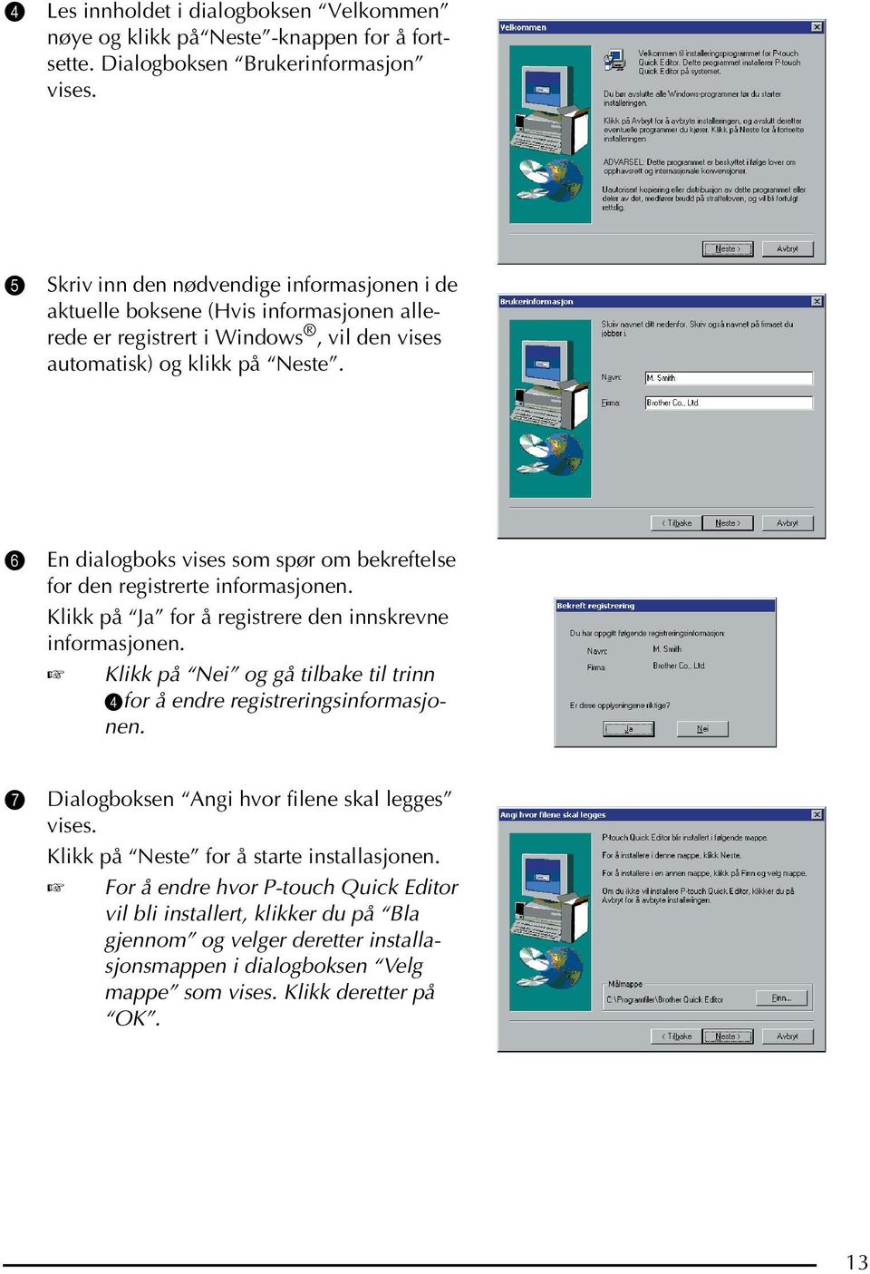 6 En dialogboks vises som spør om bekreftelse for den registrerte informasjonen. Klikk på Ja for å registrere den innskrevne informasjonen.