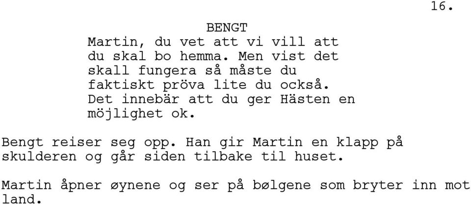 Det innebär att du ger Hästen en möjlighet ok. 16. Bengt reiser seg opp.