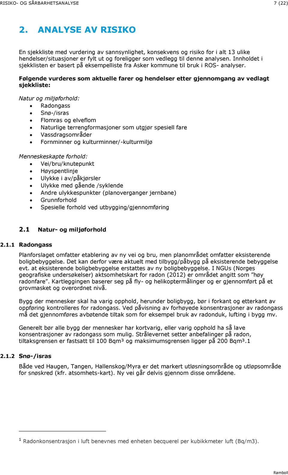 Innholdet i sjekklisten er basert på eksempelliste fra Asker kommune til bruk i ROS- analyser.