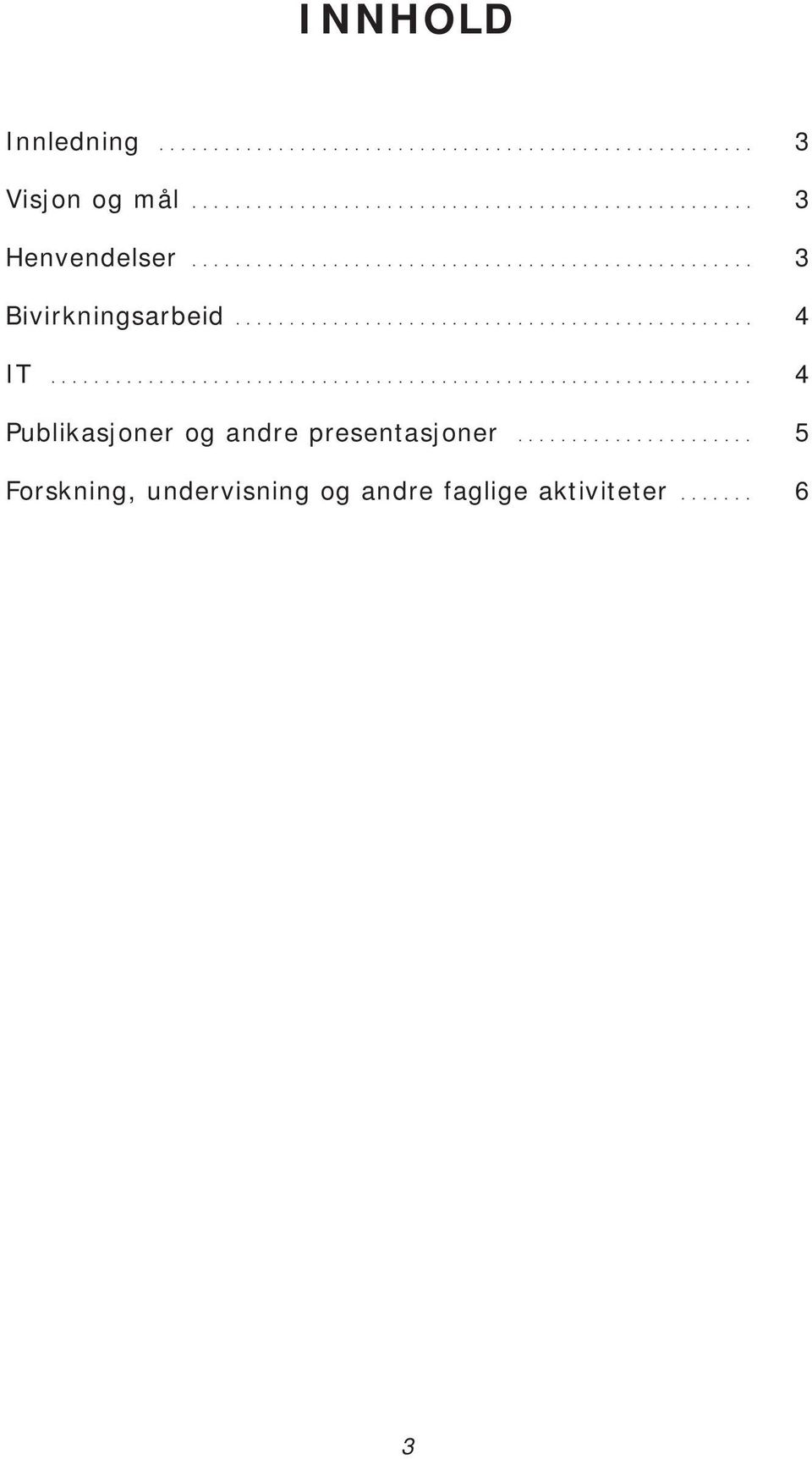 ................................................................ 4 Publikasjoner og andre presentasjoner.