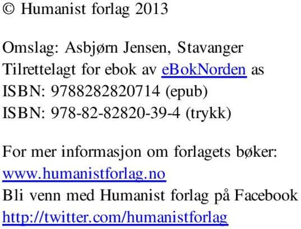 (trykk) For mer informasjon om forlagets bøker: www.humanistforlag.