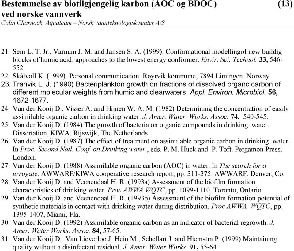 (1990) Bacteriplankton growth on fractions of dissolved organc carbon of different molecular weights from humic and clearwaters. Appl. Environ. Microbiol. 56, 1672-1677. 24. Van der Kooij D.