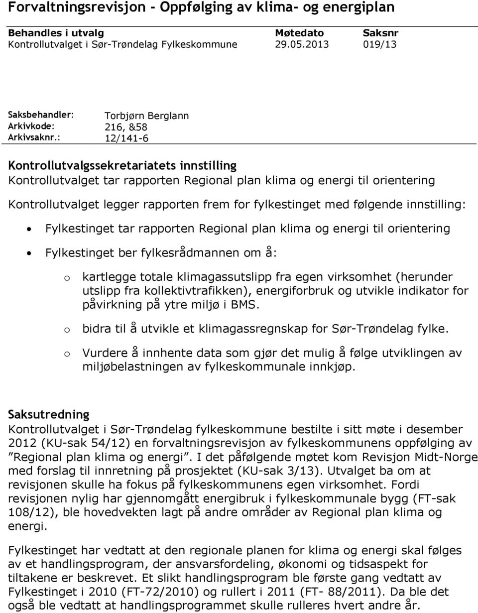 rapporten frem for fylkestinget med følgende innstilling: Fylkestinget tar rapporten Regional plan klima og energi til orientering Fylkestinget ber fylkesrådmannen om å: o kartlegge totale