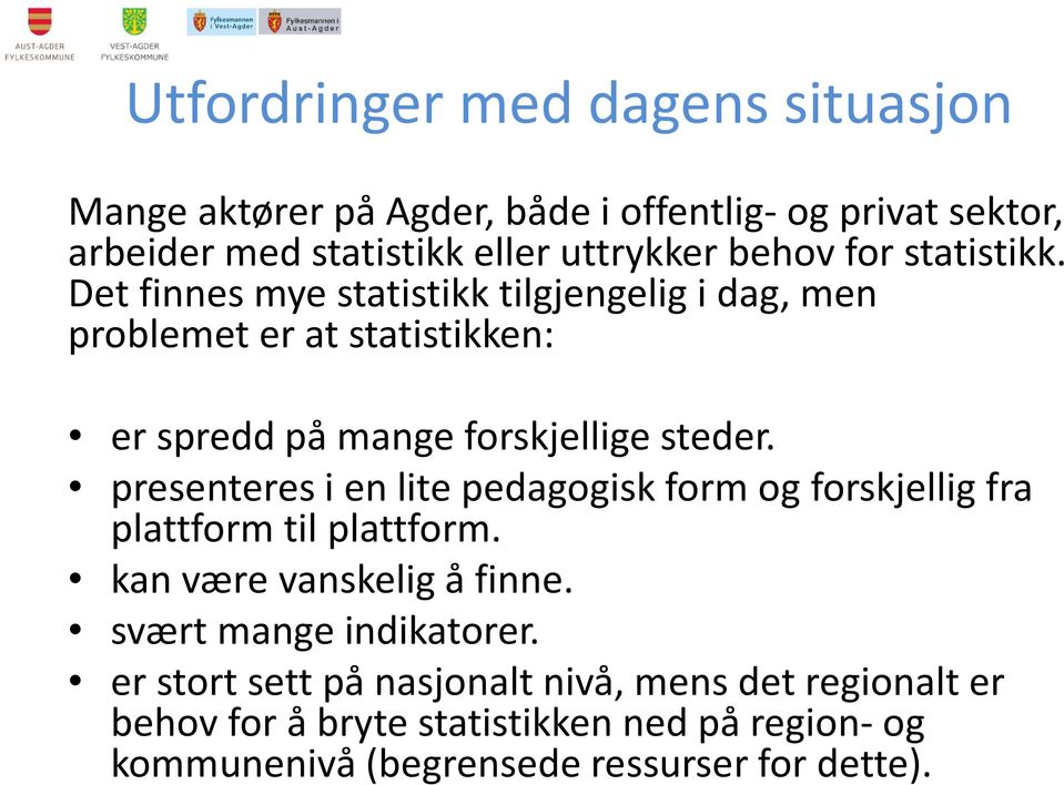 presenteres i en lite pedagogisk form og forskjellig fra plattform til plattform. kan være vanskelig å finne. svært mange indikatorer.