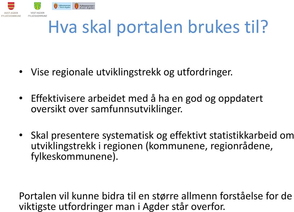 Skal presentere systematisk og effektivt statistikkarbeid om utviklingstrekk i regionen (kommunene,