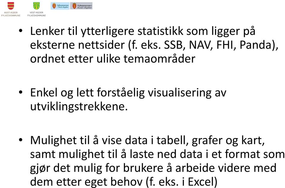 SSB, NAV, FHI, Panda), ordnet etter ulike temaområder Enkel og lett forståelig visualisering