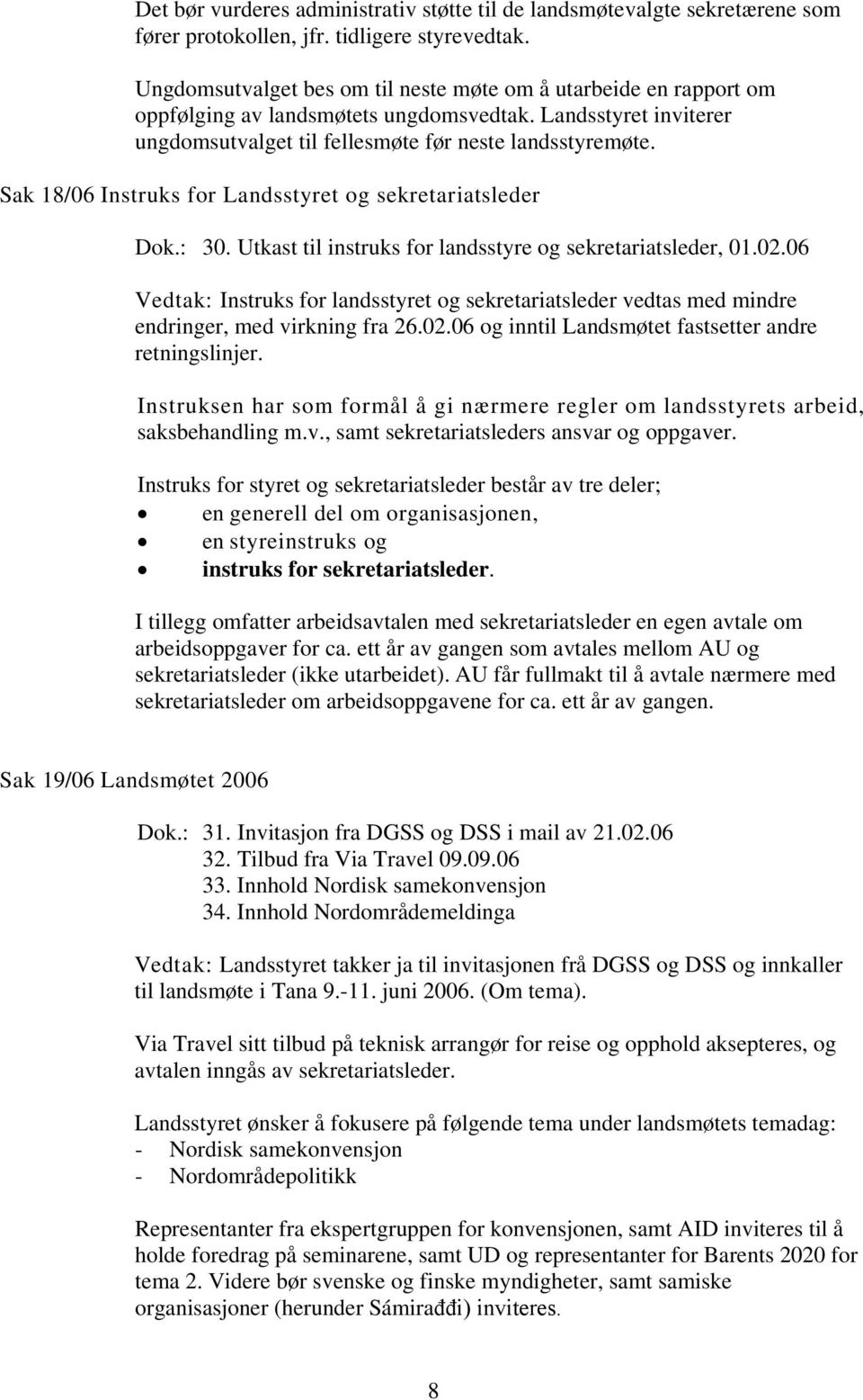 Sak 18/06 Instruks for Landsstyret og sekretariatsleder Dok.: 30. Utkast til instruks for landsstyre og sekretariatsleder, 01.02.