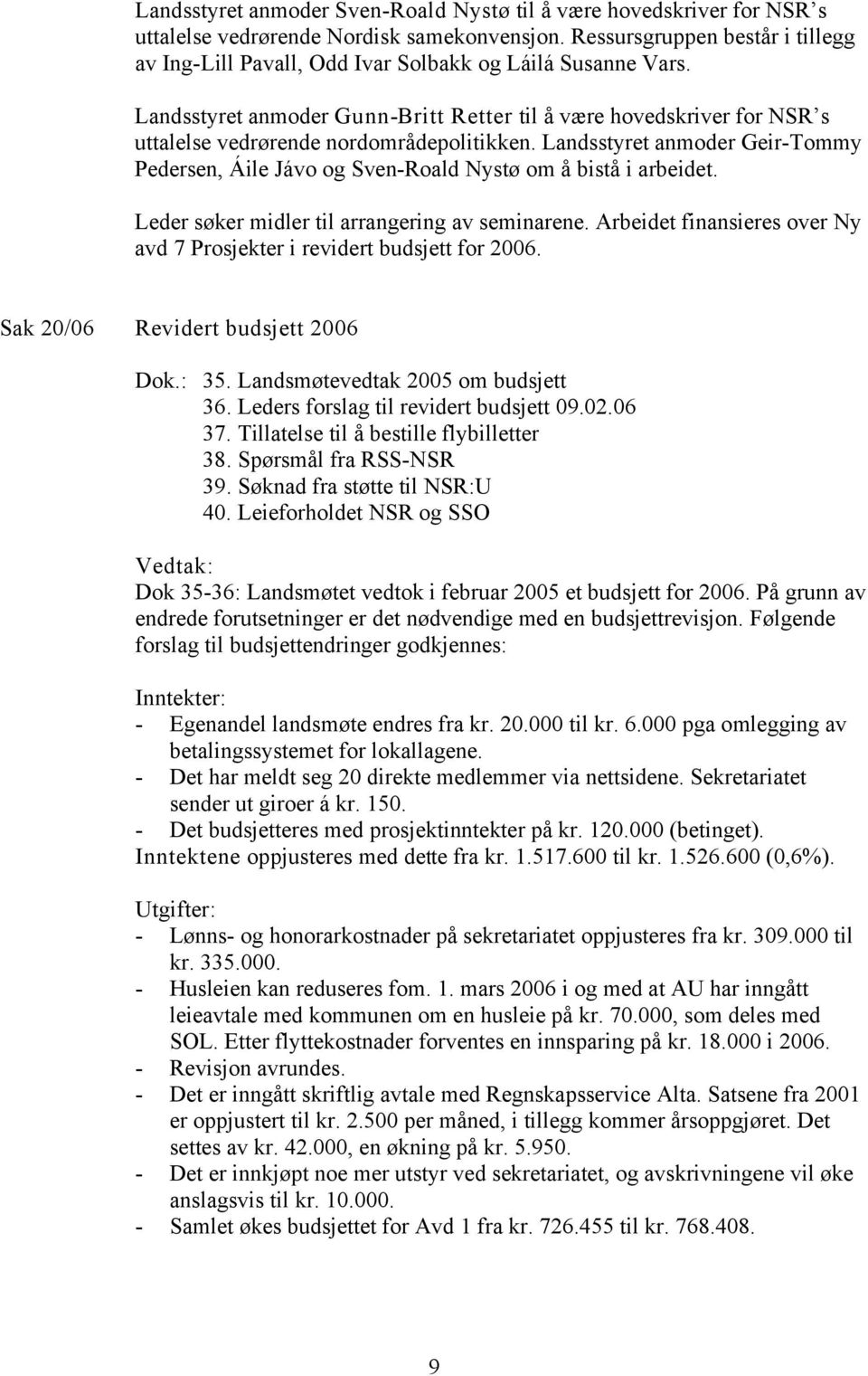 Landsstyret anmoder Gunn-Britt Retter til å være hovedskriver for NSR s uttalelse vedrørende nordområdepolitikken.