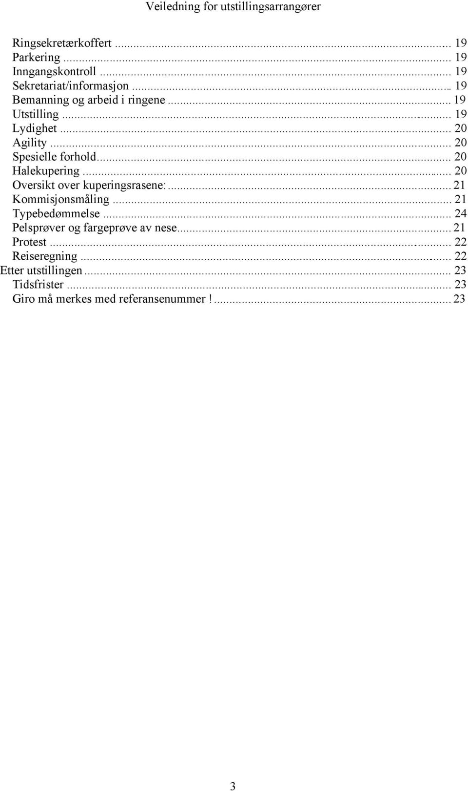 .. 20 Halekupering... 20 Oversikt over kuperingsrasene:... 21 Kommisjonsmåling... 21 Typebedømmelse.