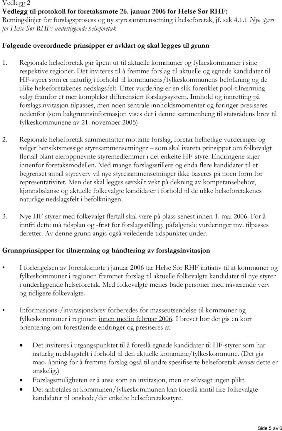 Regionale helseforetak går åpent ut til aktuelle kommuner og fylkeskommuner i sine respektive regioner.