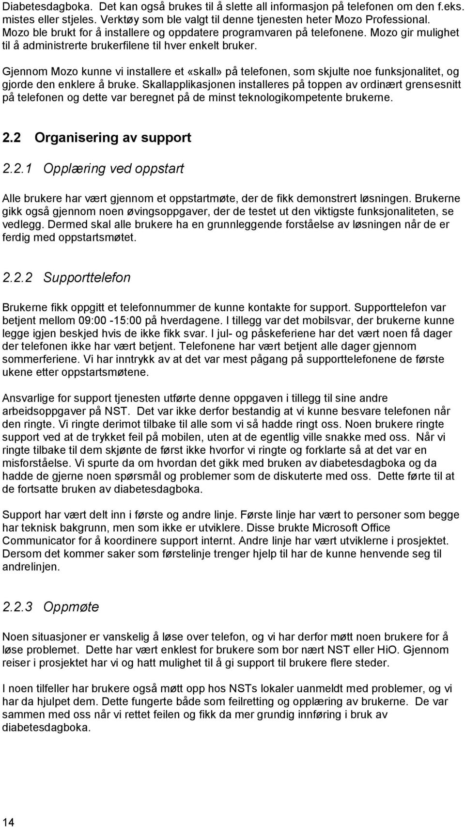 Gjennom Mozo kunne vi installere et «skall» på telefonen, som skjulte noe funksjonalitet, og gjorde den enklere å bruke.