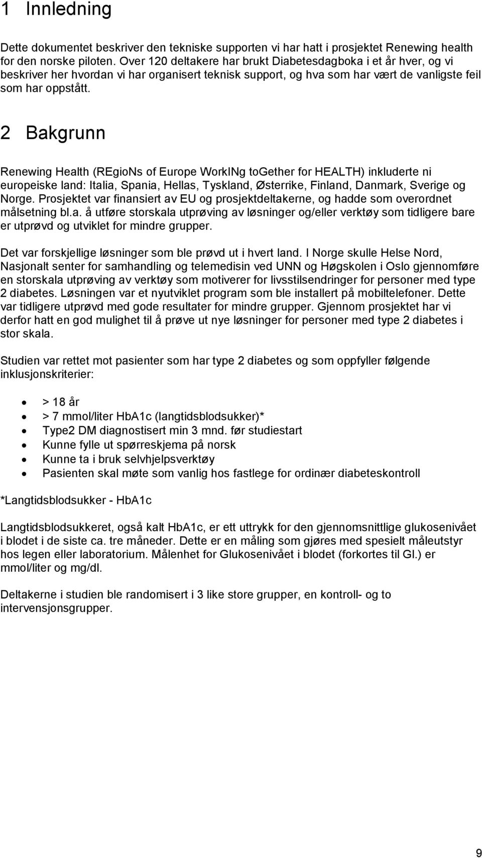 2 Bakgrunn Renewing Health (REgioNs of Europe WorkINg together for HEALTH) inkluderte ni europeiske land: Italia, Spania, Hellas, Tyskland, Østerrike, Finland, Danmark, Sverige og Norge.