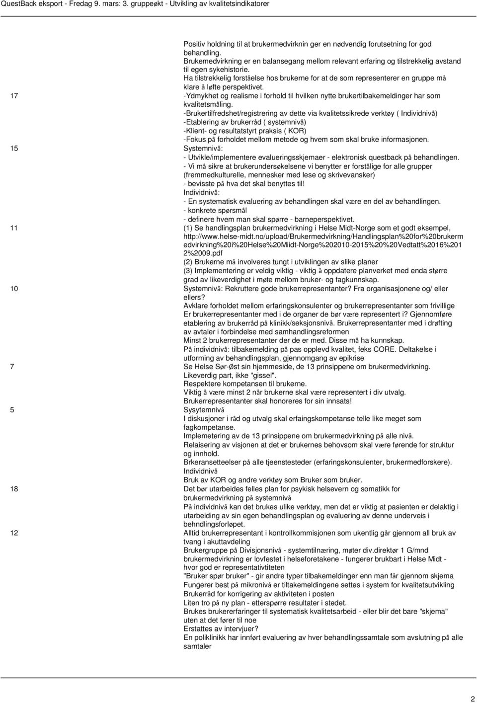 17 -Ydmykhet og realisme i forhold til hvilken nytte brukertilbakemeldinger har som kvalitetsmåling.