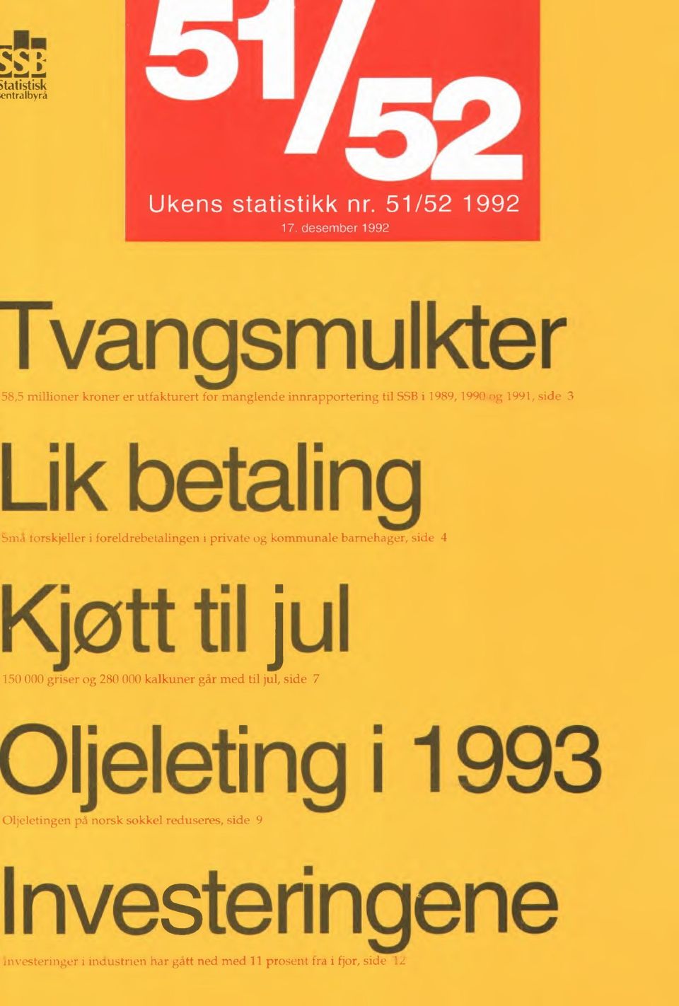 til 150 000 griser og 280 000 kalkuner går med til jul, side 7 Ol l t 1 993 Oljeletingen på norsk sokkel