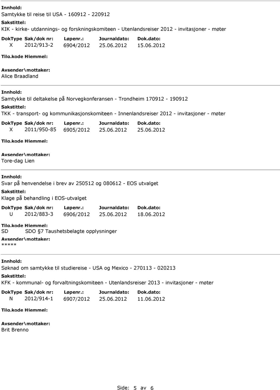 henvendelse i brev av 250512 og 080612 - EOS utvalget Klage på behandling i EOS-utvalget 2012/883-3 6906/2012 18.06.2012 Tilg.