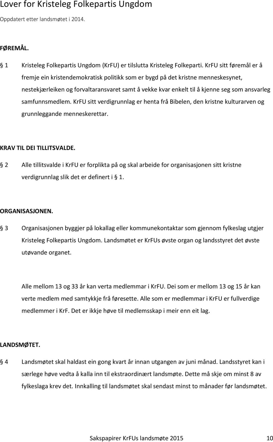 samfunnsmedlem. KrFU sitt verdigrunnlag er henta frå Bibelen, den kristne kulturarven og grunnleggande menneskerettar. KRAV TIL DEI TILLITSVALDE.