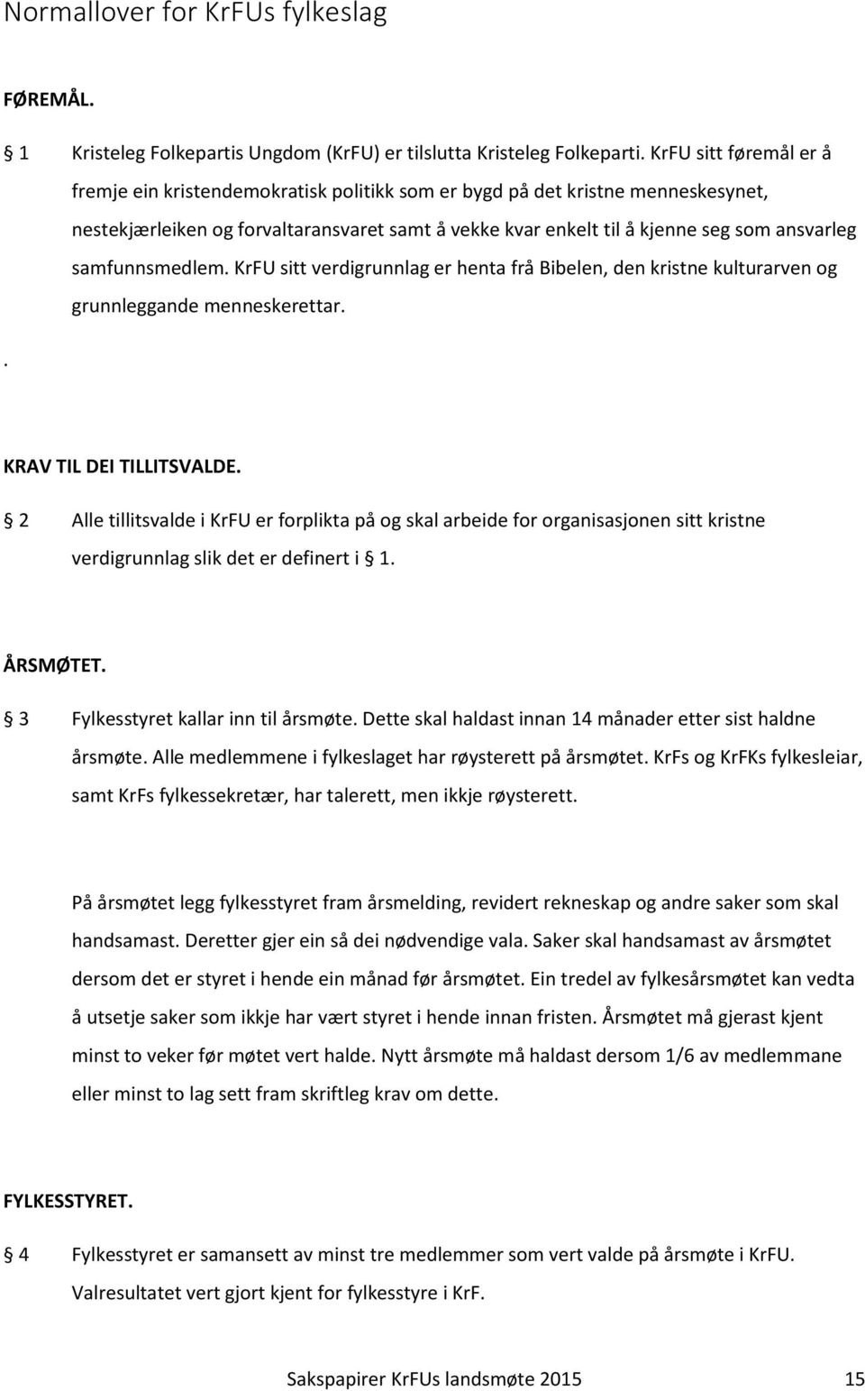 samfunnsmedlem. KrFU sitt verdigrunnlag er henta frå Bibelen, den kristne kulturarven og grunnleggande menneskerettar.. KRAV TIL DEI TILLITSVALDE.