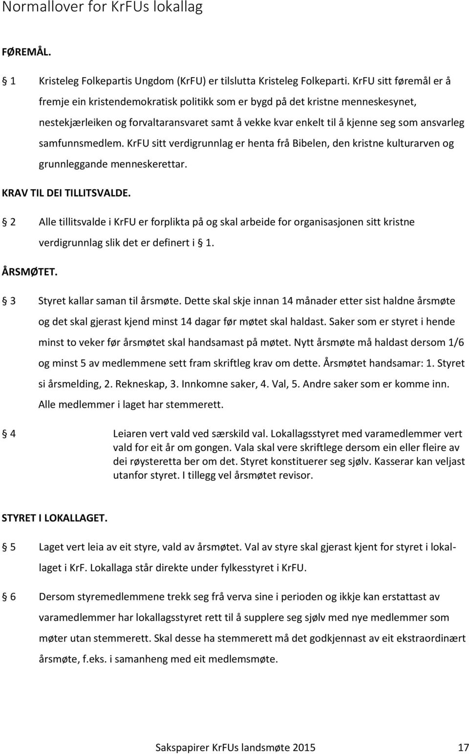 samfunnsmedlem. KrFU sitt verdigrunnlag er henta frå Bibelen, den kristne kulturarven og grunnleggande menneskerettar. KRAV TIL DEI TILLITSVALDE.