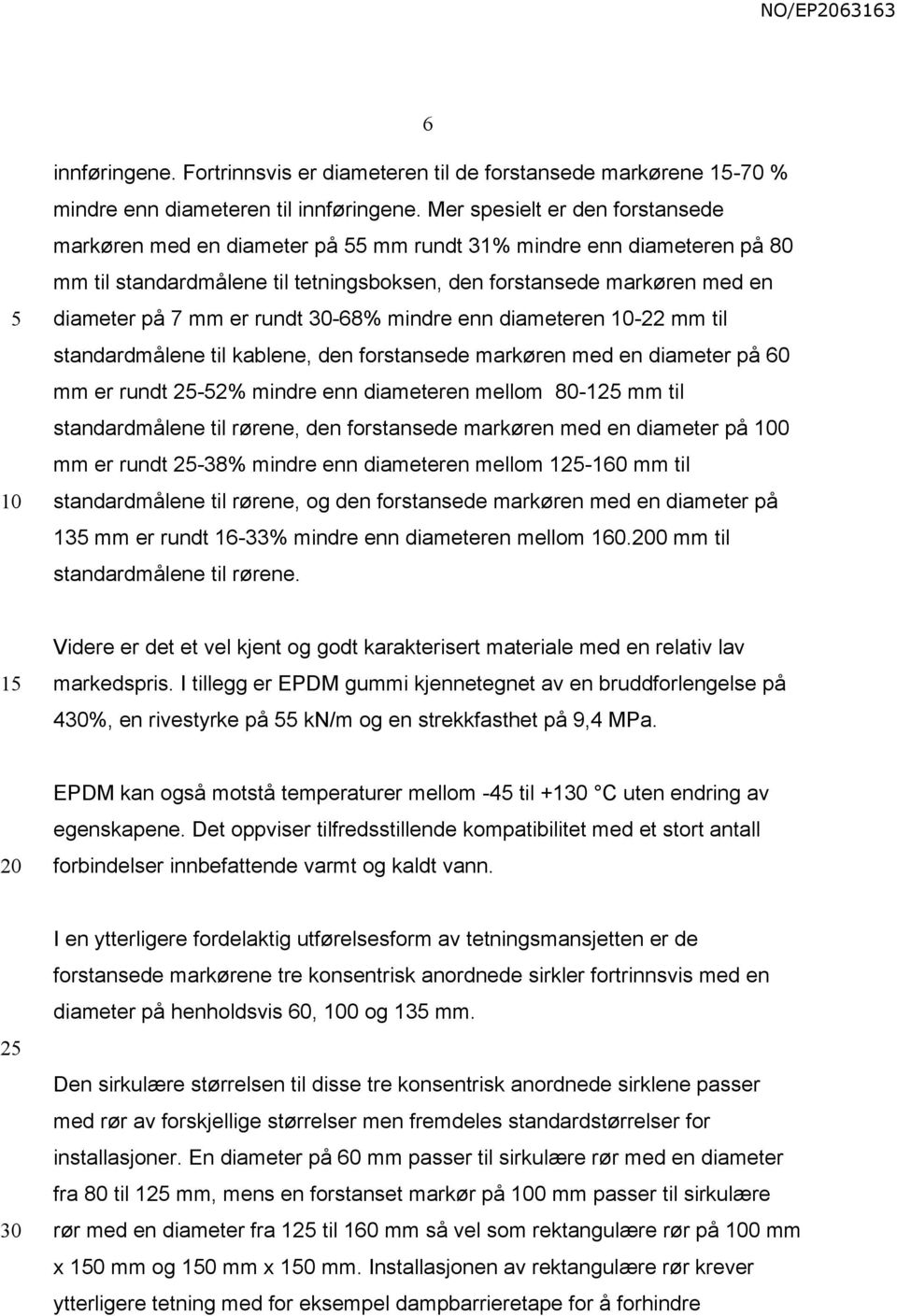 rundt -68% mindre enn diameteren -22 mm til standardmålene til kablene, den forstansede markøren med en diameter på 60 mm er rundt 2-2% mindre enn diameteren mellom 80-12 mm til standardmålene til