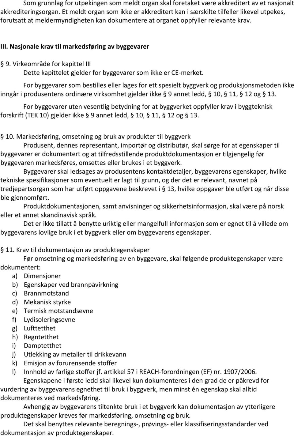 Nasjonale krav til markedsføring av byggevarer 9. Virkeområde for kapittel III Dette kapittelet gjelder for byggevarer som ikke er CE merket.