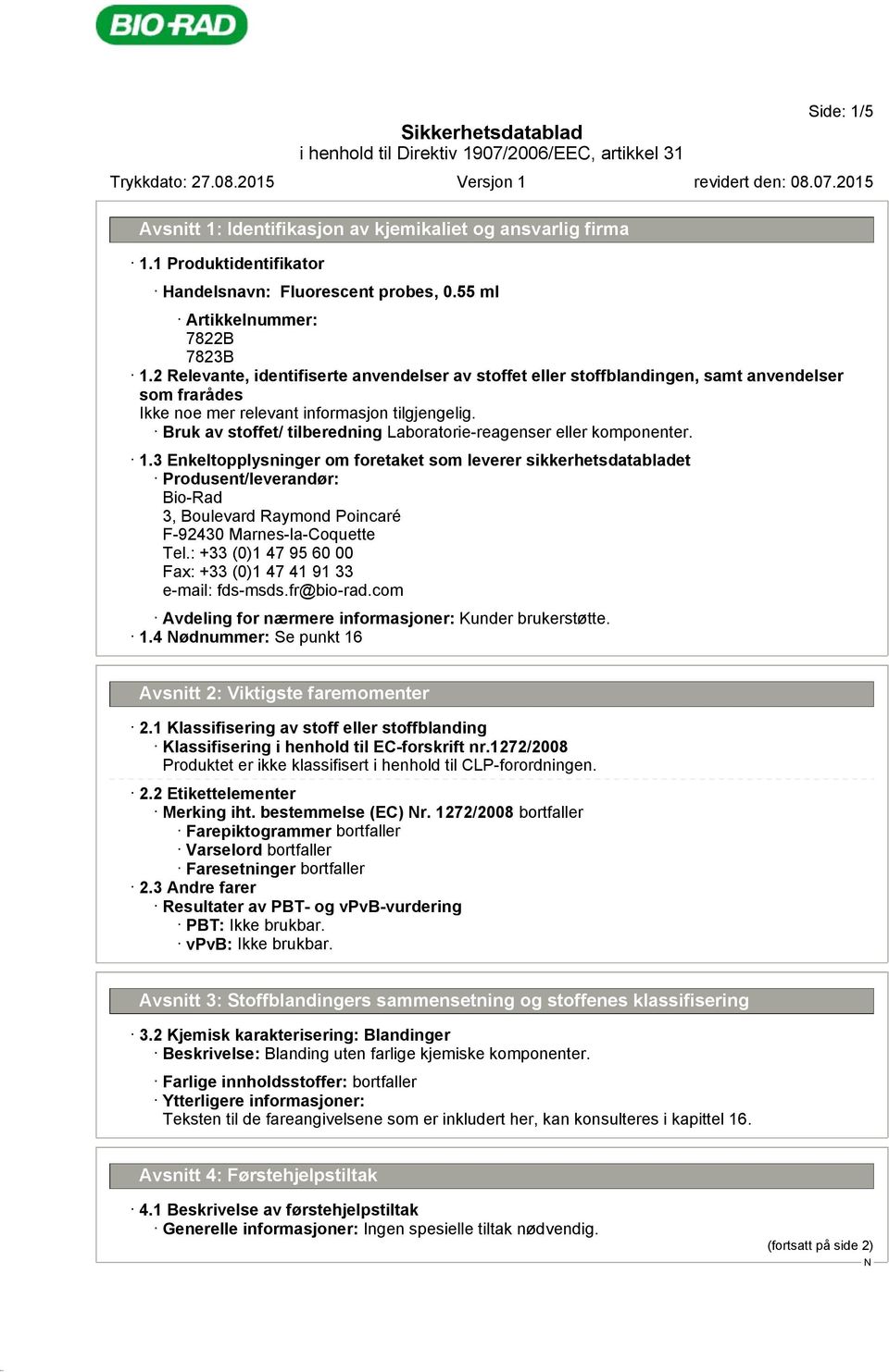 3 Enkeltopplysninger om foretaket som leverer sikkerhetsdatabladet Produsent/leverandør: Bio-Rad 3, Boulevard Raymond Poincaré F-92430 Marnes-la-Coquette Tel.