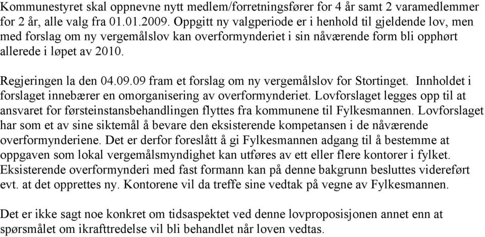 09 fram et forslag om ny vergemålslov for Stortinget. Innholdet i forslaget innebærer en omorganisering av overformynderiet.