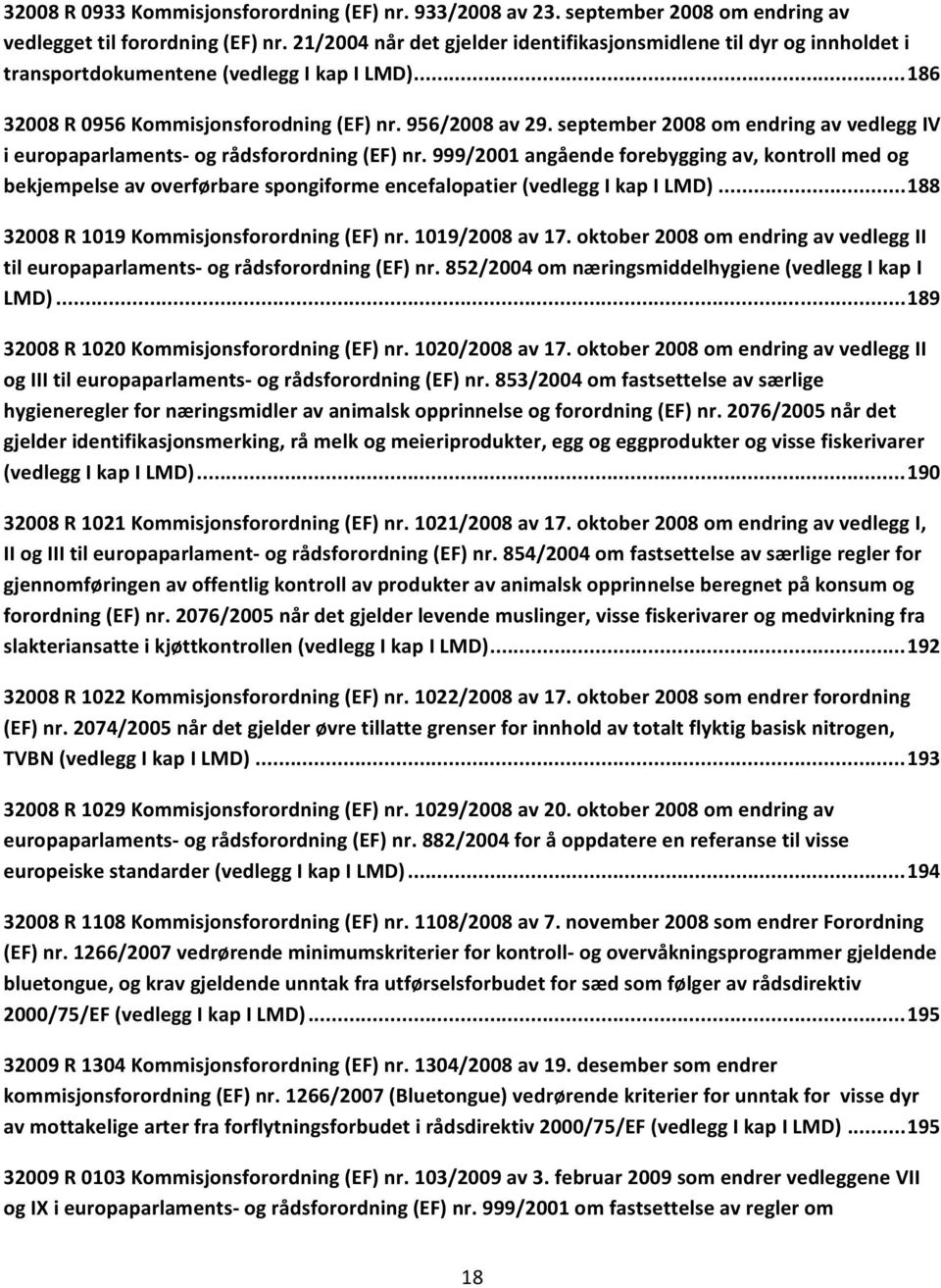 september 2008 om endring av vedlegg IV i europaparlaments og rådsforordning (EF) nr.