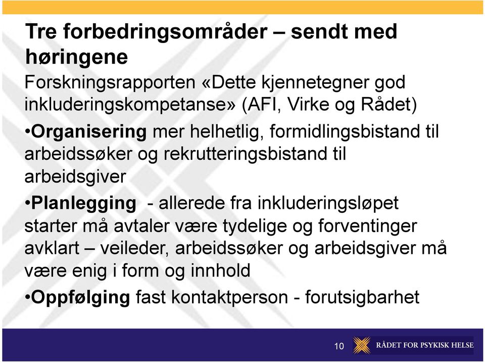 arbeidsgiver Planlegging - allerede fra inkluderingsløpet starter må avtaler være tydelige og forventinger avklart