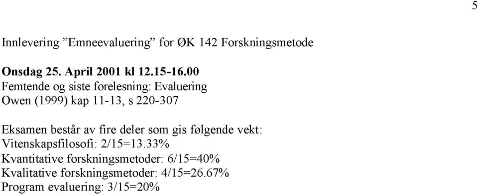 består av fire deler som gis følgende vekt: Vitenskapsfilosofi: 2/15=13.