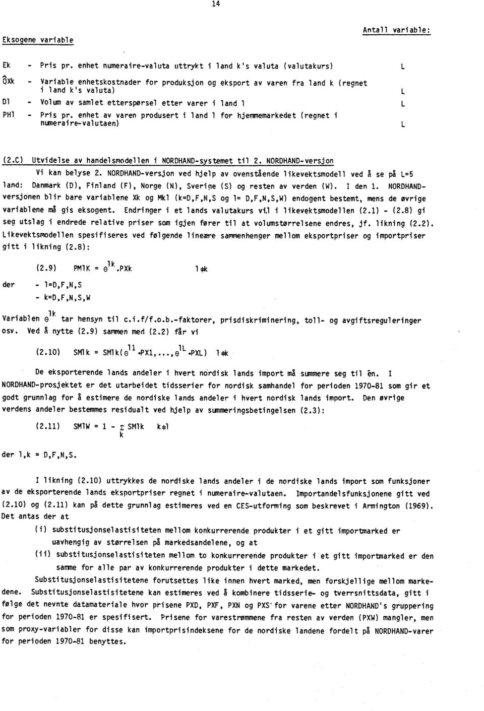 etterspørsel etter varer i land 1L PH1 - Pris pr. enhet av varen produsert i land 1 for hjemmemarkedet (regnet i numerai re-valutaen)l (2.C) Utvidelse av handelsmodellen i NORDHAND-systemet til 2.