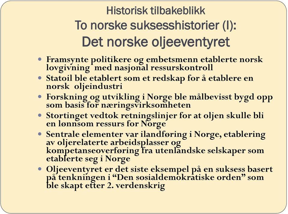 retningslinjer for at oljen skulle bli en lønnsom ressurs for Norge Sentrale elementer var ilandføring i Norge, etablering av oljerelaterte arbeidsplasser og kompetanseoverføring