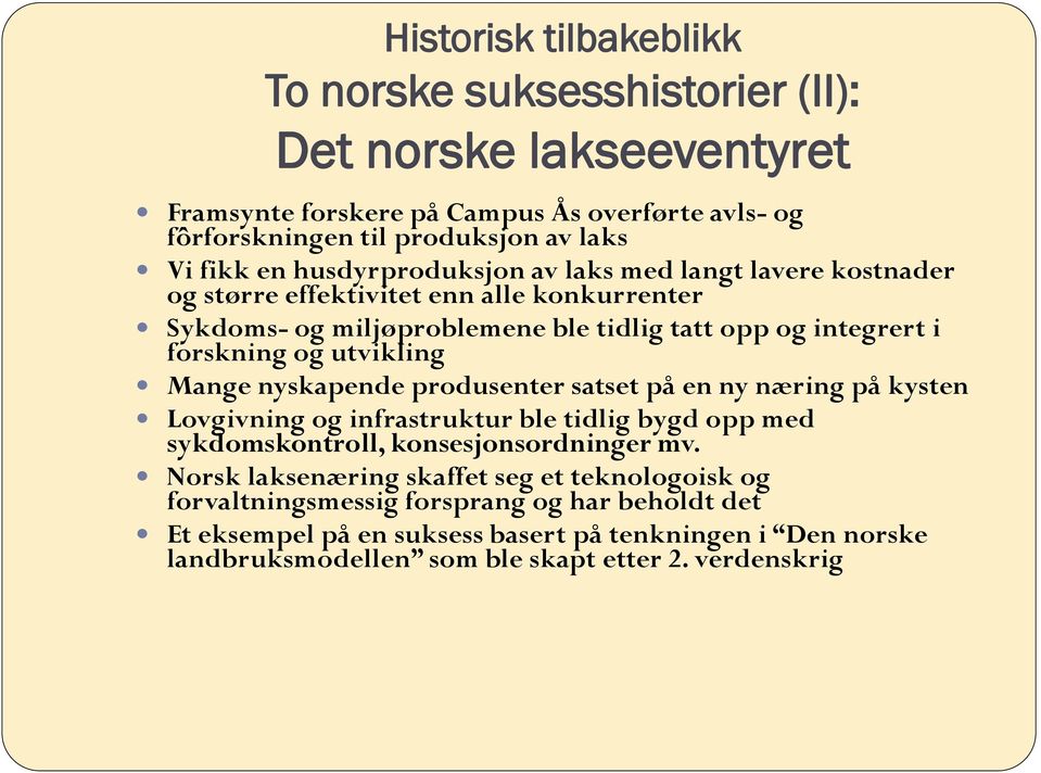 Mange nyskapende produsenter satset på en ny næring på kysten Lovgivning og infrastruktur ble tidlig bygd opp med sykdomskontroll, konsesjonsordninger mv.