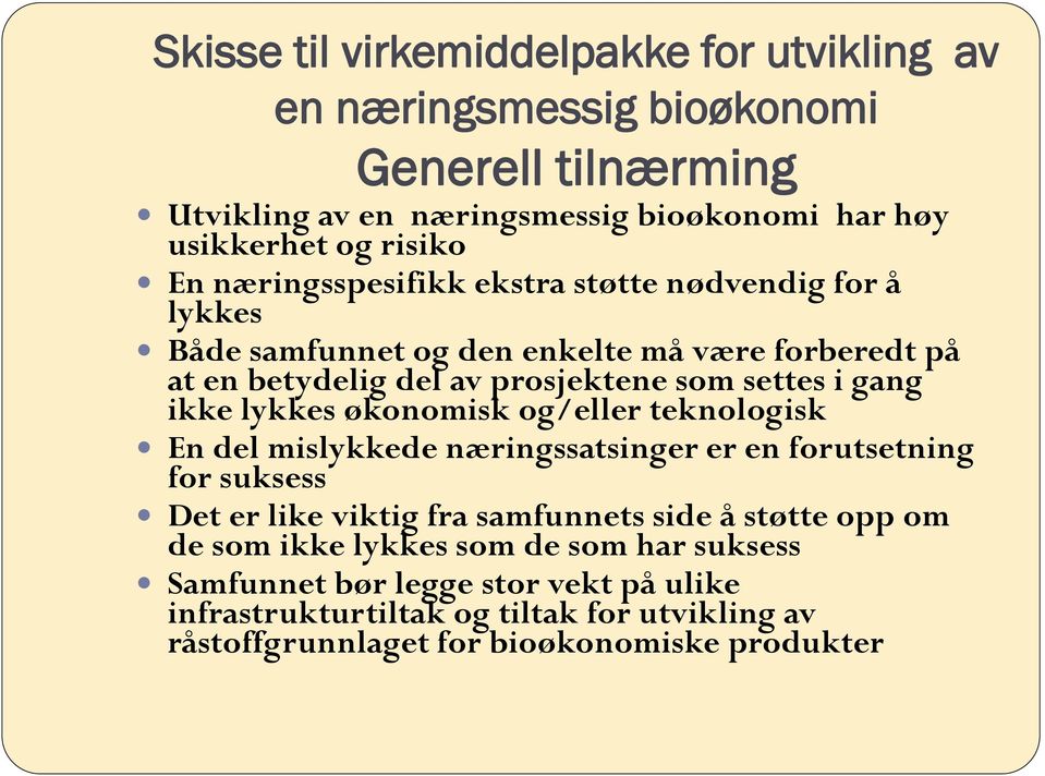 lykkes økonomisk og/eller teknologisk En del mislykkede næringssatsinger er en forutsetning for suksess Det er like viktig fra samfunnets side å støtte opp om de som