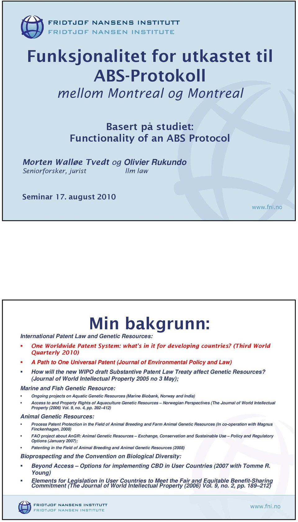 (Third World Quarterly 2010) A Path to One Universal Patent (Journal of Environmental Policy and Law) How will the new WIPO draft Substantive Patent Law Treaty affect Genetic Resources?