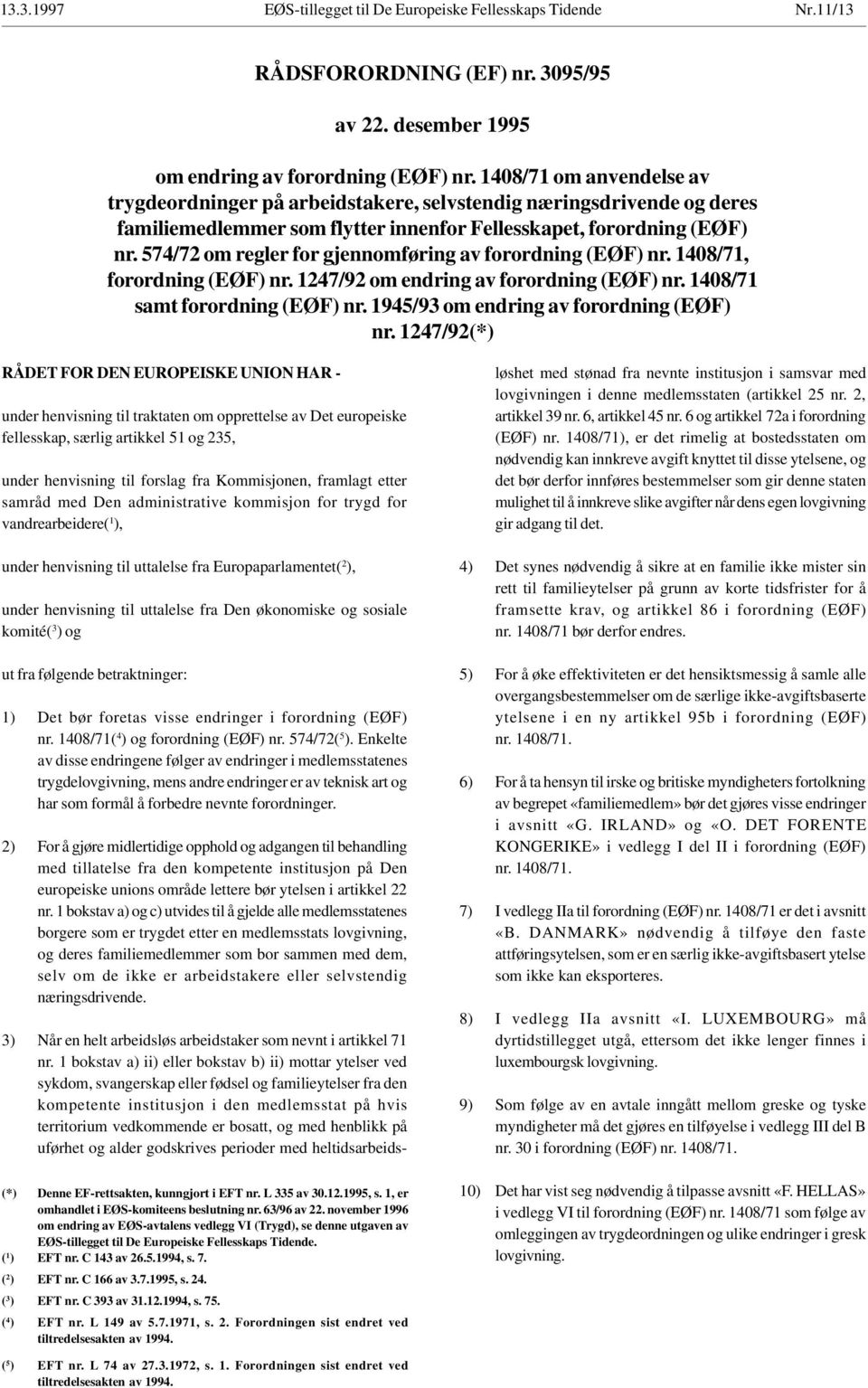 574/72 om regler for gjennomføring av forordning (EØF) nr. 1408/71, forordning (EØF) nr. 1247/92 om endring av forordning (EØF) nr. 1408/71 samt forordning (EØF) nr.