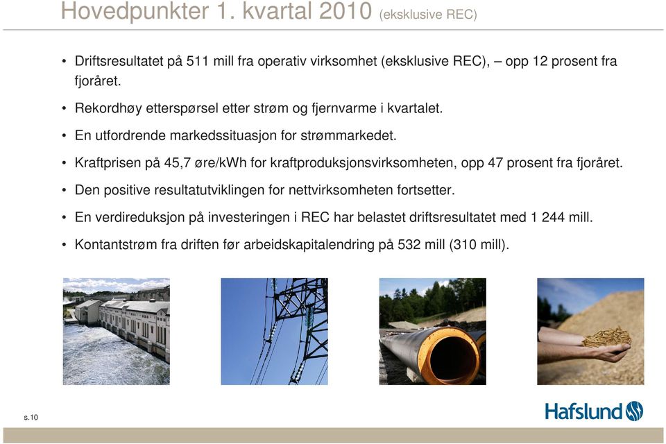 Kraftprisen på 45,7 øre/kwh for kraftproduksjonsvirksomheten, opp 47 prosent fra fjoråret.