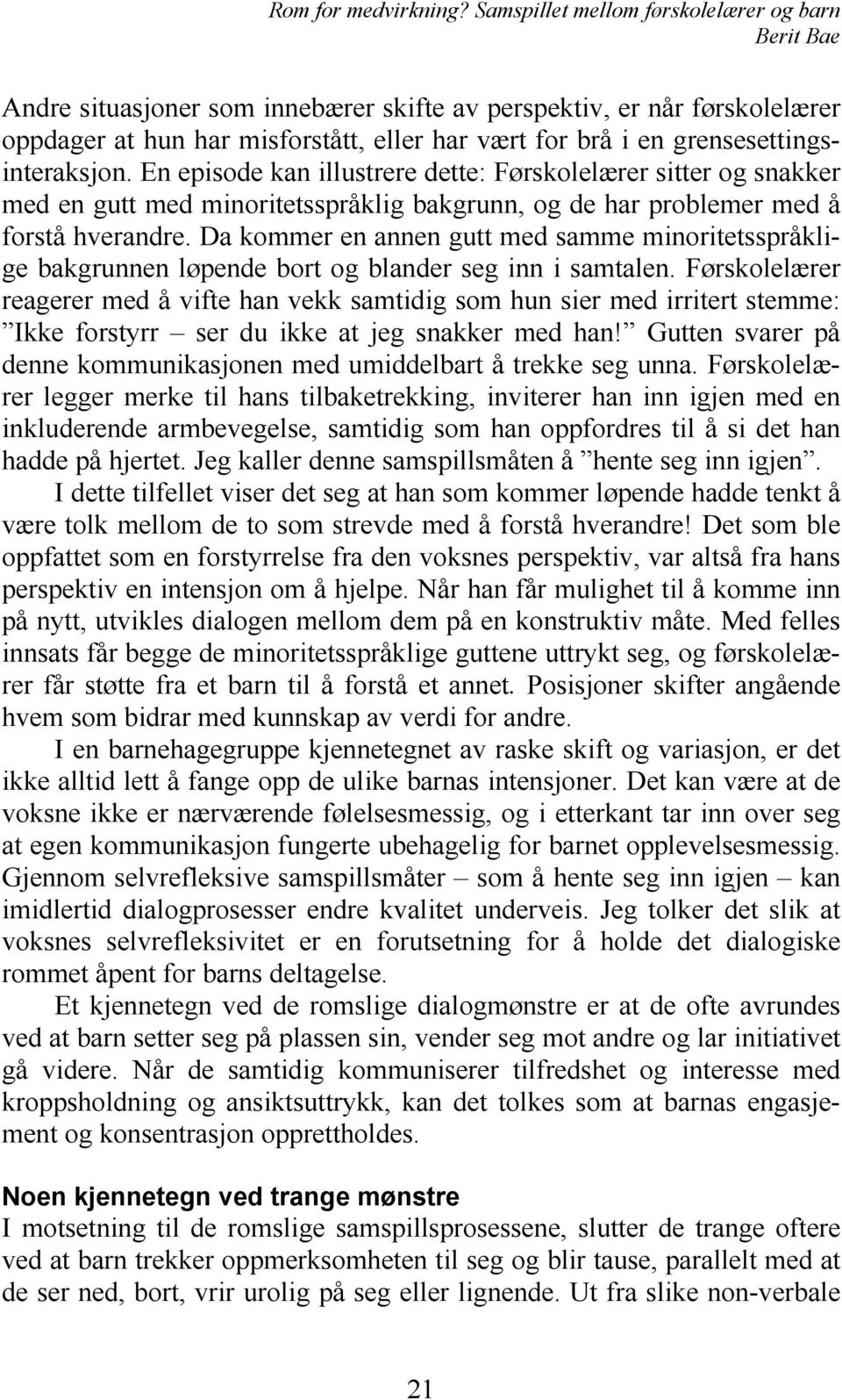 Da kommer en annen gutt med samme minoritetsspråklige bakgrunnen løpende bort og blander seg inn i samtalen.