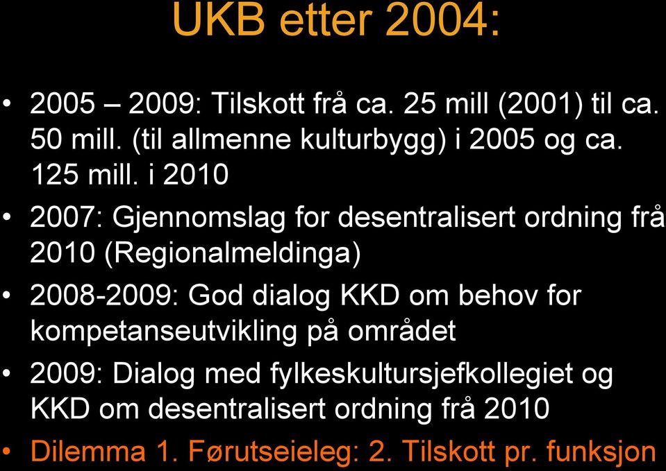 i 2010 2007: Gjennomslag for desentralisert ordning frå 2010 (Regionalmeldinga) 2008-2009: God dialog