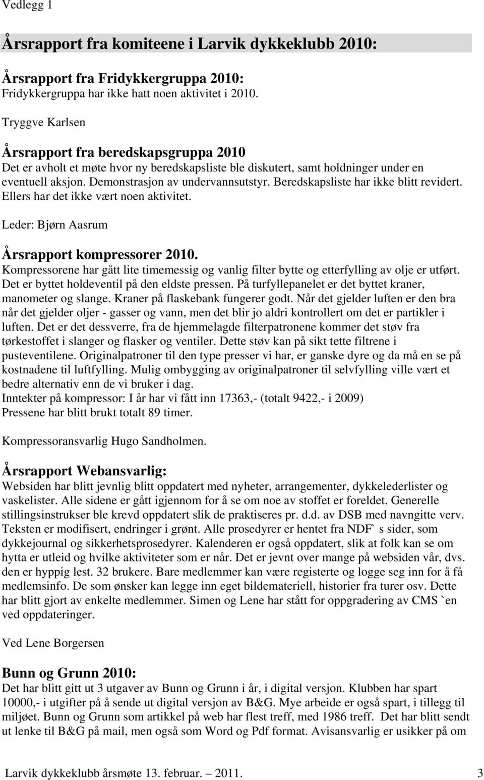 Beredskapsliste har ikke blitt revidert. Ellers har det ikke vært noen aktivitet. Leder: Bjørn Aasrum Årsrapport kompressorer 2010.