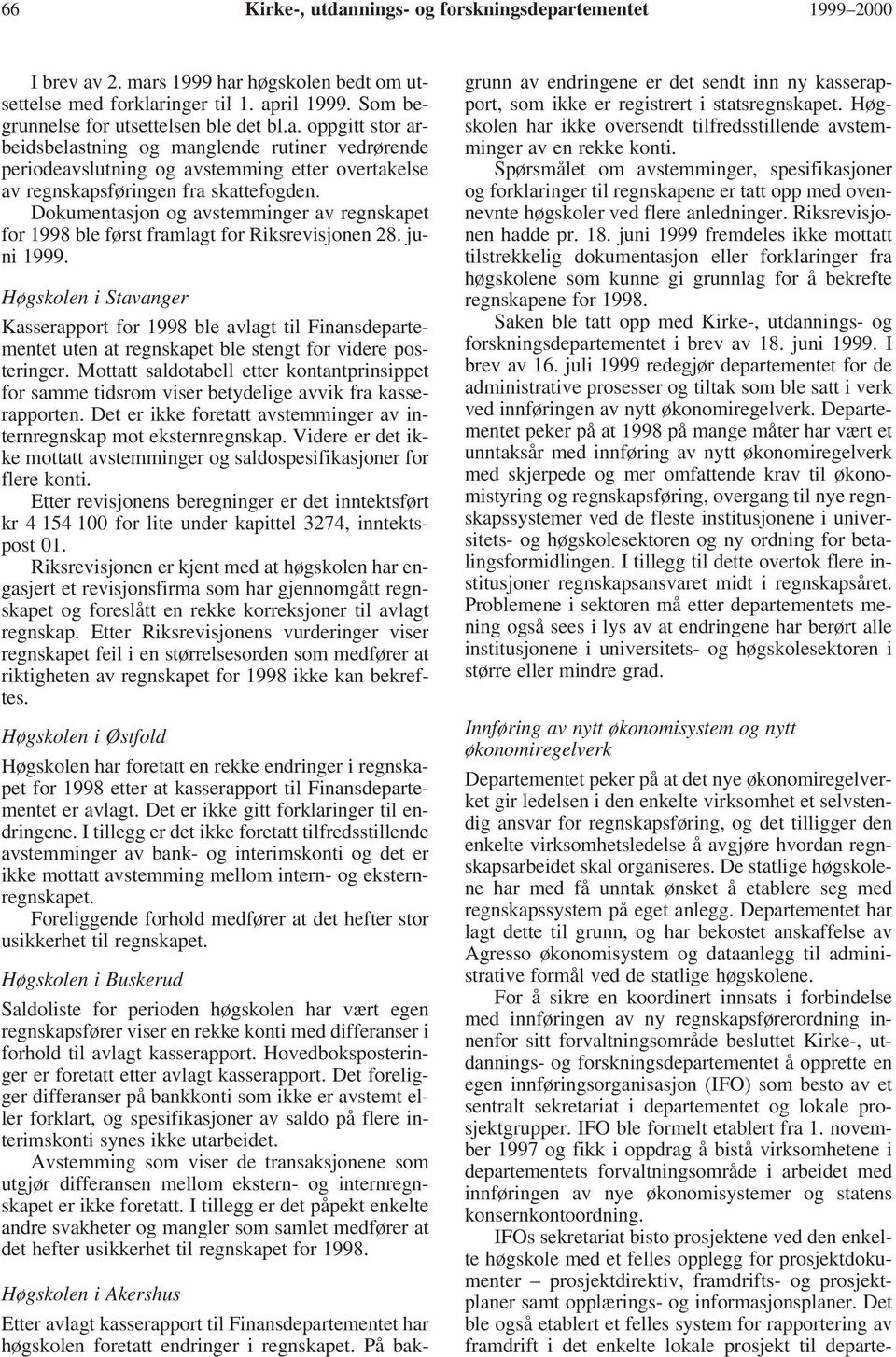 Høgskolen i Stavanger Kasserapport for 1998 ble avlagt til Finansdepartementet uten at regnskapet ble stengt for videre posteringer.