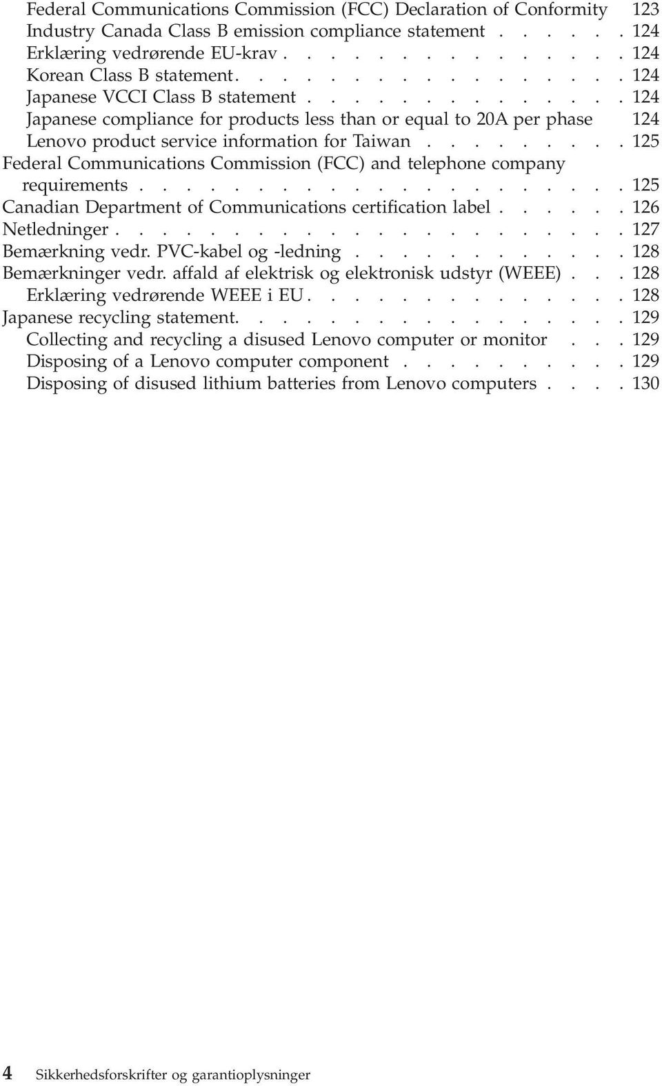 ........125 Federal Communications Commission (FCC) and telephone company requirements.....................125 Canadian Department of Communications certification label......126 Netledninger.