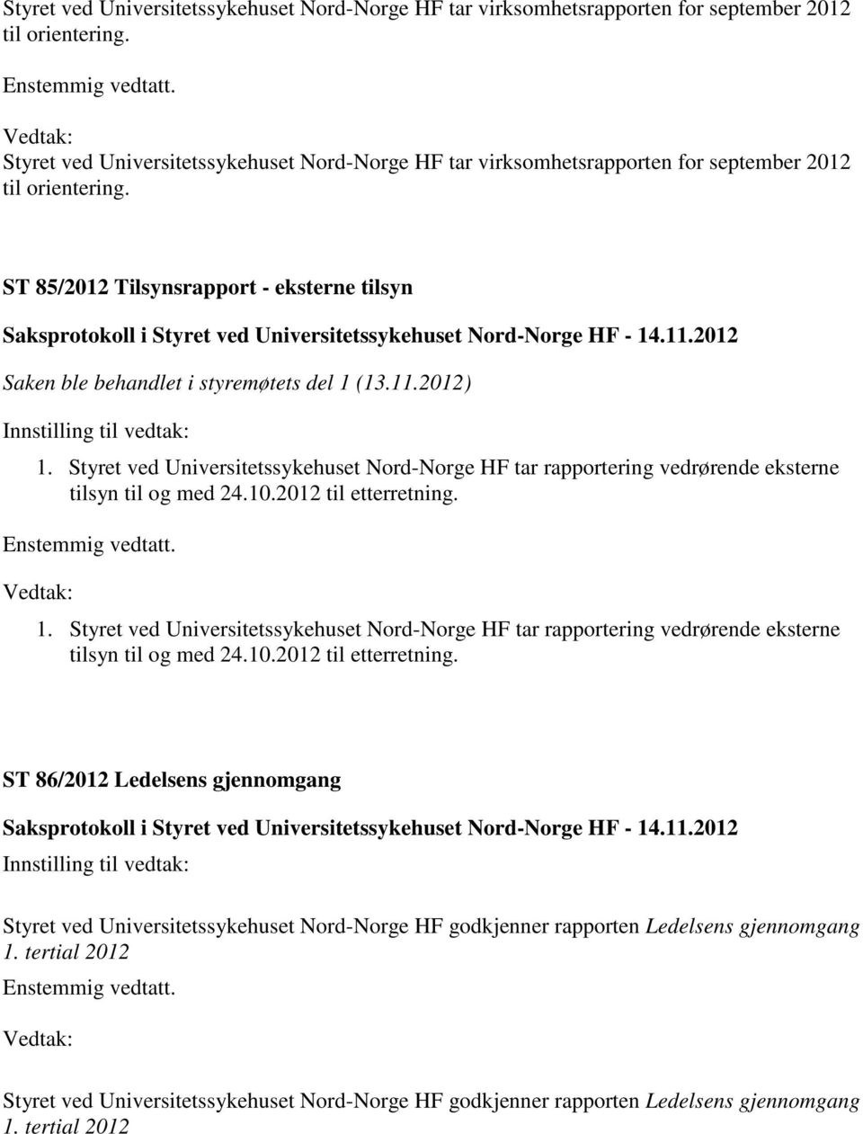 Styret ved Universitetssykehuset Nord-Norge HF tar rapportering vedrørende eksterne tilsyn til og med 24.10.2012 til etterretning. 1.