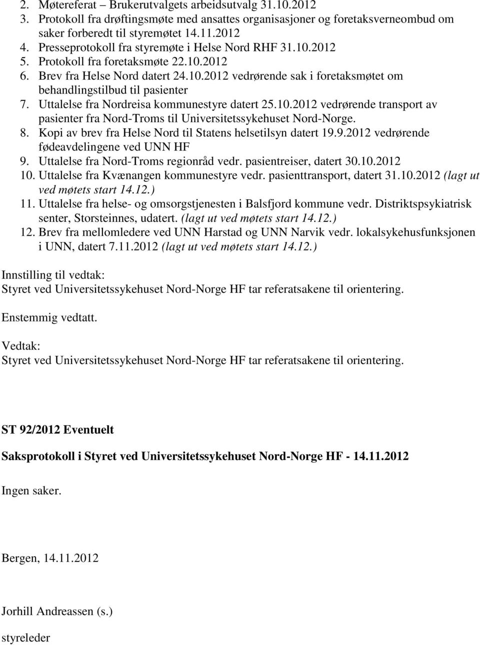 Uttalelse fra Nordreisa kommunestyre datert 25.10.2012 vedrørende transport av pasienter fra Nord-Troms til Universitetssykehuset Nord-Norge. 8.