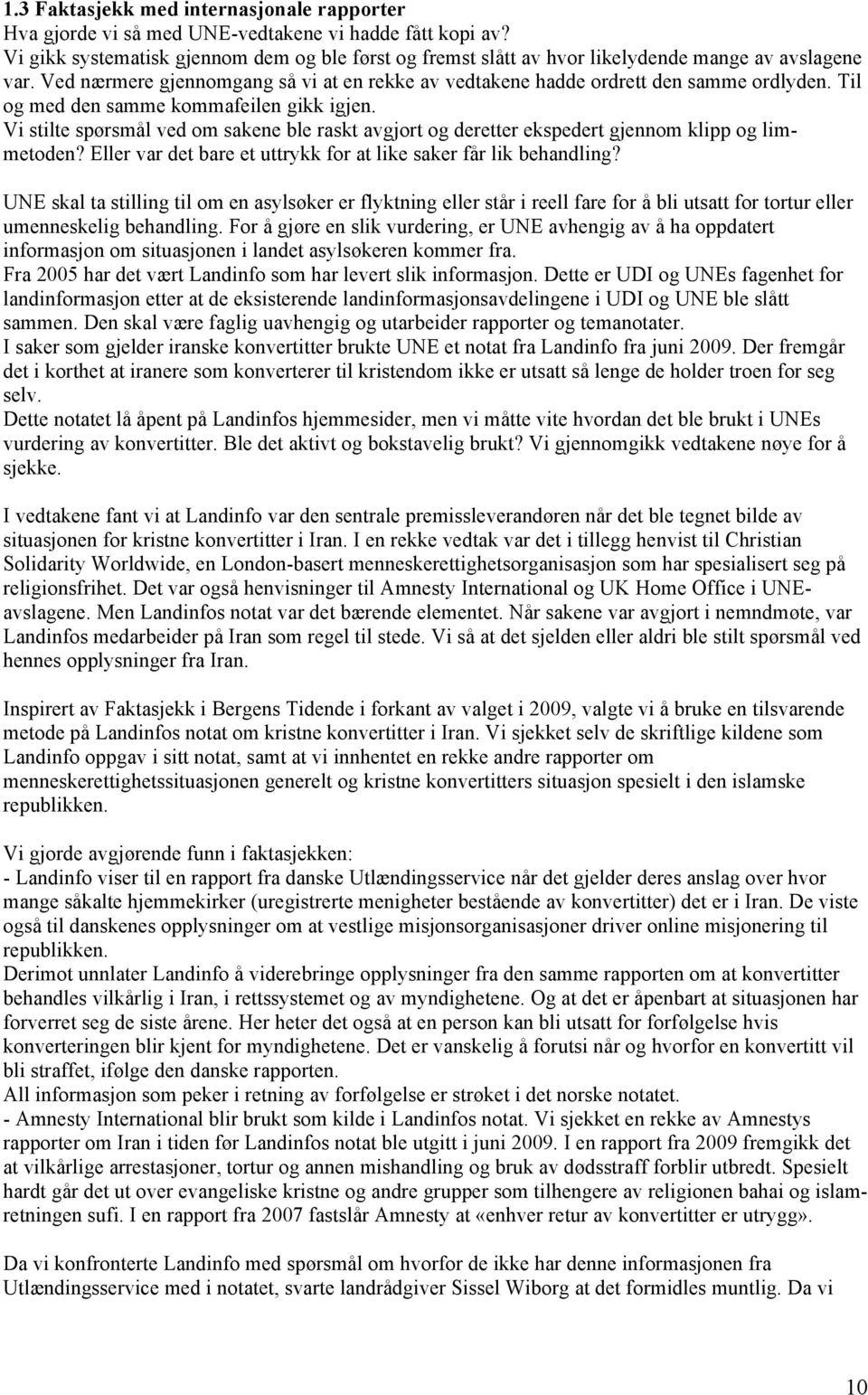 Til og med den samme kommafeilen gikk igjen. Vi stilte spørsmål ved om sakene ble raskt avgjort og deretter ekspedert gjennom klipp og limmetoden?