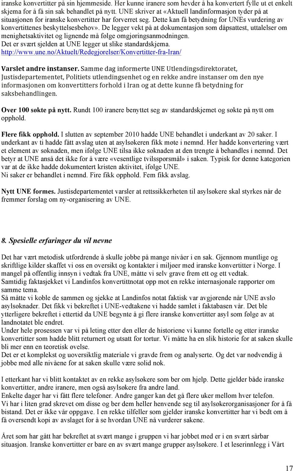 De legger vekt på at dokumentasjon som dåpsattest, uttalelser om menighetsaktivitet og lignende må følge omgjøringsanmodningen. Det er svært sjelden at UNE legger ut slike standardskjema. http://www.