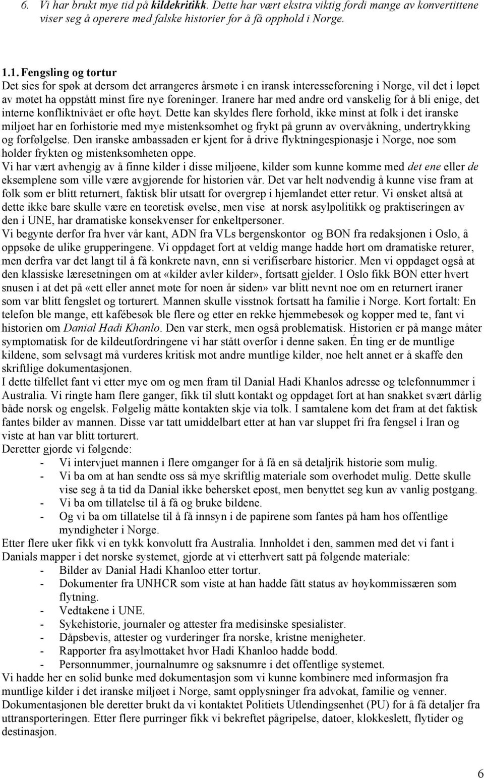 Iranere har med andre ord vanskelig for å bli enige, det interne konfliktnivået er ofte høyt.