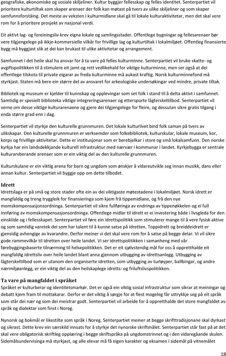 Det meste av veksten i kulturmidlane skal gå til lokale kulturaktivitetar, men det skal vere rom for å prioritere prosjekt av nasjonal verdi.