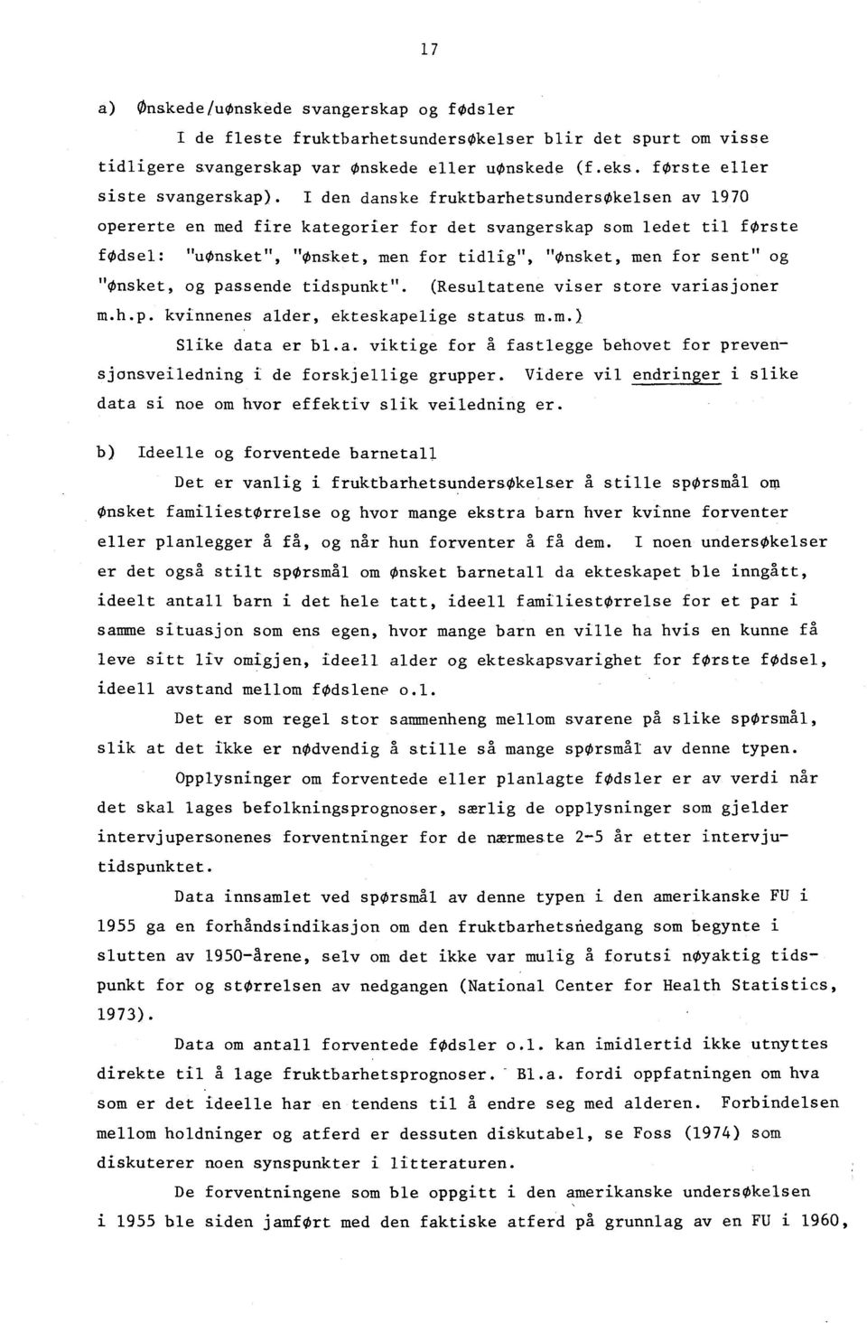 og passende tidspunkt". (Resultatene viser store variasjoner m.h.p. kvinnenes alder, ekteskapelige status -m.m.) Slike data er bl.a. viktige for A fastlegge behovet for prevensjonsveiledning i de forskjellige grupper.